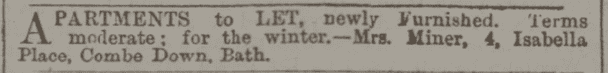 Apartments to be let at 4 Isabella Place, Combe Down, Bath by Mrs. Miner in Bath Chronicle and Weekly Gazette - Thursday 3 November 1881 Apartments to be let at 4 Isabella Place, Combe Down, Bath by Mrs. Miner in Bath Chronicle and Weekly Gazette - Thursday 3 November 1881